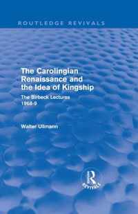 The Carolingian Renaissance and the Idea of Kingship (Routledge Revivals)