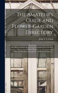 The Amateur's Guide and Flower-garden Directory