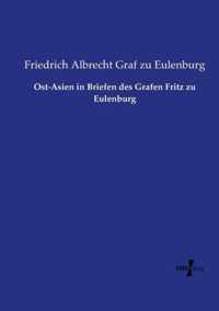 Ost-Asien in Briefen des Grafen Fritz zu Eulenburg