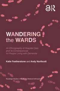 Wandering the Wards: An Ethnography of Hospital Care and Its Consequences for People Living with Dementia