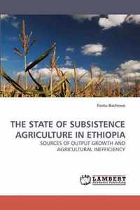 The State of Subsistence Agriculture in Ethiopia