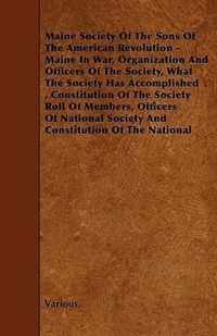 Maine Society of the Sons of the American Revolution - Maine in War, Organization and Officers of the Society, What the Society Has Accomplished, Cons