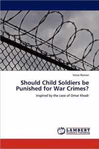 Should Child Soldiers be Punished for War Crimes?