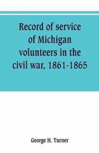 Record of service of Michigan volunteers in the civil war, 1861-1865