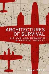 Architectures of Survival Air War and Urbanism in Britain, 193552