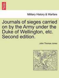 Journals of sieges carried on by the Army under the Duke of Wellington, etc. Second edition.