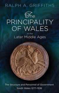 The Principality of Wales in the Later Middle Ages: The Structure and Personnel of Government