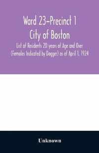Ward 23-Precinct 1; City of Boston; List of Residents 20 years of Age and Over (Females Indicated by Dagger) as of April 1, 1924