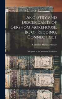 Ancestry and Descendants of Gershom Morehouse, Jr., of Redding, Connecticut