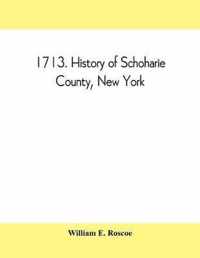 1713. History of Schoharie County, New York, with illustrations and biographical sketches of some of its prominent men and pioneers