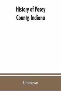History of Posey County, Indiana: from the earliest times to the present, with biographical sketches, reminiscences, notes, etc.