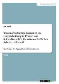 Wissenschaftsethik. Warum ist die Unterscheidung in Primar- und Sekundarquellen fur wissenschaftliches Arbeiten relevant?