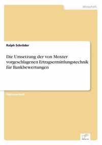Die Umsetzung der von Moxter vorgeschlagenen Ertragsermittlungstechnik fur Bankbewertungen