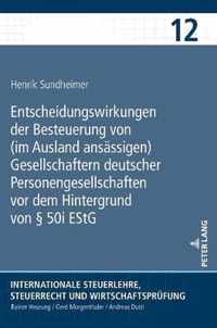 Entscheidungswirkungen Der Besteuerung Von (Im Ausland Ansaessigen) Gesellschaftern Deutscher Personengesellschaften VOR Dem Hintergrund Von  50i Estg