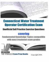 Connecticut Water Treatment Operator Certification Exam Unofficial Self Practice Exercise Questions