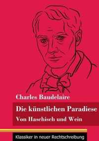 Die künstlichen Paradiese: Von Haschisch und Wein (Band 160, Klassiker in neuer Rechtschreibung)