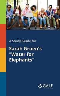 A Study Guide for Sarah Gruen's Water for Elephants