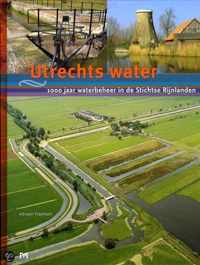 Utrechts water. 1000 jaar waterbeheer in de Stichtse Rijnlanden