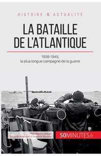 La bataille de l'Atlantique: 1939-1945, la plus longue campagne de la guerre