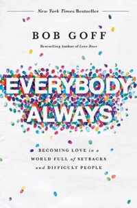 Everybody, Always: Becoming Love in a World Full of Setbacks and Difficult People