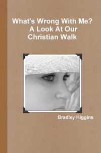 What's Wrong With Me? A Look At Our Christian Walk