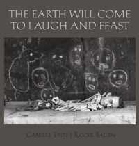 The Earth Will Come To Laugh And To Feast