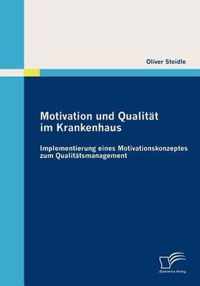 Motivation und Qualität im Krankenhaus: Implementierung eines Motivationskonzeptes zum Qualitätsmanagement: Implementierung eines Motivationskonzeptes