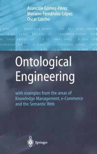 Ontological Engineering: With Examples from the Areas of Knowledge Management, E-Commerce and the Semantic Web. First Edition