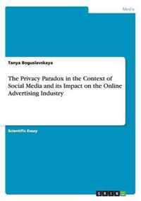 The Privacy Paradox in the Context of Social Media and its Impact on the Online Advertising Industry
