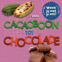 Weet jij wat je eet?  -   Van cacaoboon tot chocolade