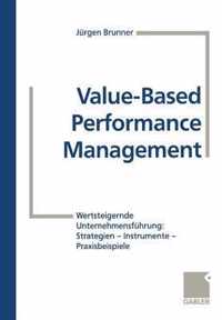 Value-Based Performance Management: Wertsteigernde Unternehmensfhrung: Strategien -- Instrumente -- Praxisbeispiele