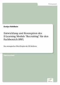 Entwicklung und Konzeption des E-Learning Moduls Recruiting fur den Fachbereich BWL