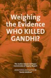 Weighing the Evidence - Who Killed Gandhi? - The Justice Jeevan Lal Kap