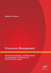 Classroom Management: Präventive Strategien und Maßnahmen der Lehrenden im Umgang mit Unterrichtsstörungen