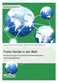 Freier Handel in der Welt. Die Auswirkungen internationaler Handelsabkommen und Freihandelszonen