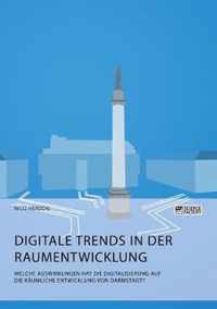 Digitale Trends in der Raumentwicklung. Welche Auswirkungen hat die Digitalisierung auf die raumliche Entwicklung von Darmstadt?