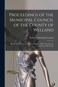 Proceedings of the Municipal Council of the County of Welland [microform]: Second Session, Geo. J. Duncan, Warden