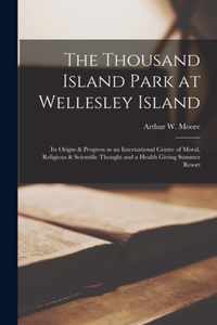 The Thousand Island Park at Wellesley Island [microform]