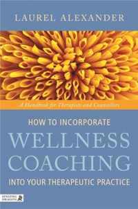 How to Incorporate Wellness Coaching Into Your Therapeutic Practice