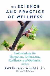 The Science and Practice of Wellness: Interventions for Happiness, Enthusiasm, Resilience, and Optimism (Hero)