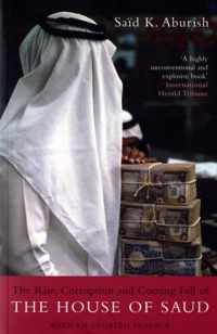 The Rise, Corruption and Coming Fall of the House of Saud. Said K. Aburish