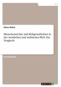 Menschenrechte und Religionsfreiheit in der westlichen und arabischen Welt. Ein Vergleich