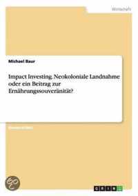 Impact Investing. Neokoloniale Landnahme oder ein Beitrag zur Ernahrungssouveranitat?