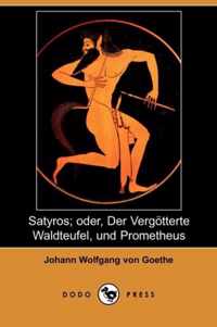 Satyros; Oder, Der Vergatterte Waldteufel, Und Prometheus (Dodo Press)