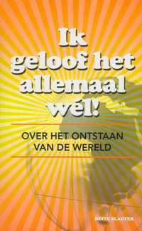 Ik geloof het allemaal wél! - over het ontstaan van de wereld