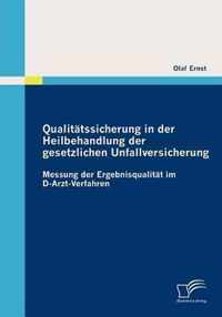 Qualitätssicherung in der Heilbehandlung der gesetzlichen Unfallversicherung: Messung der Ergebnisqualität im D-Arzt-Verfahren