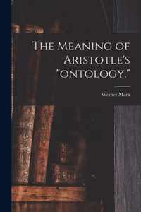 The Meaning of Aristotle's ontology.