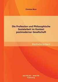 Die Profession und Philosophische Sozialarbeit im Kontext postmoderner Gesellschaft