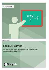 Serious Games. Zur Akzeptanz von Lernspielen bei angehenden Lehrerinnen und Lehrern