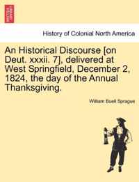 An Historical Discourse [On Deut. XXXII. 7], Delivered at West Springfield, December 2, 1824, the Day of the Annual Thanksgiving.